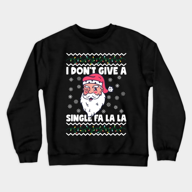 I Don't Give A Single Fa La La Ugly Christmas Crewneck Sweatshirt by thingsandthings